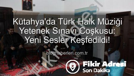 Kütahya’da Türk Halk Müziği Rüzgarı Esti: Yeni Yetenekler Keşfedildi!
