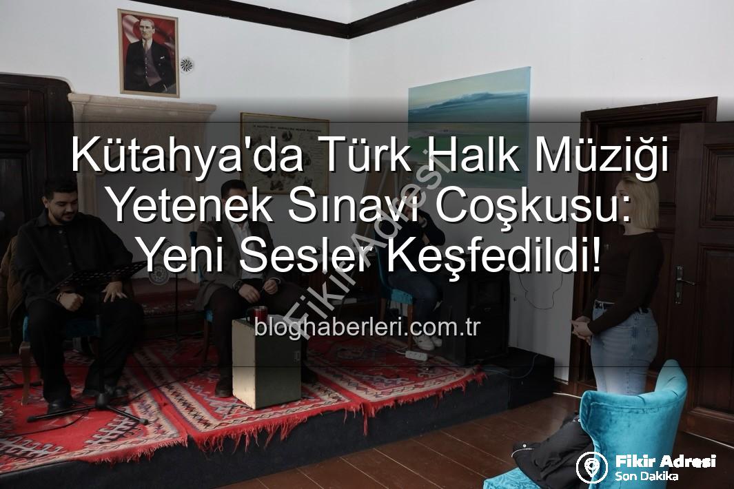 Türk Halk Müziği Yetenek Sınavı - Kütahya'da Türk Halk Müziği Rüzgarı Esti: Yeni Yetenekler Keşfedildi!