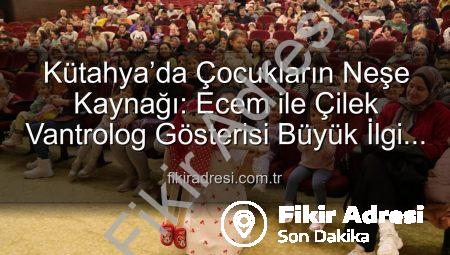 Kütahya’da Çocukların Neşe Kaynağı: Ecem ile Çilek Vantrolog Gösterisi Büyük İlgi Gördü