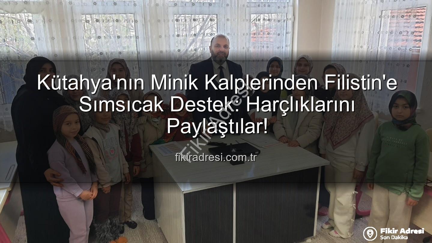 Kütahya Kur'an Kursu - Kütahya'nın Minik Kalplerinden Filistin'e Sımsıcak Destek: Harçlıklarını Paylaştılar!
