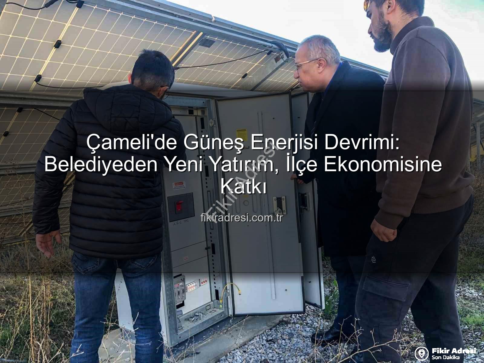Çameli Güneş Enerjisi - Çameli'de Güneş Enerjisi Devrimi: Belediyeden Yeni Yatırım, İlçe Ekonomisine Katkı