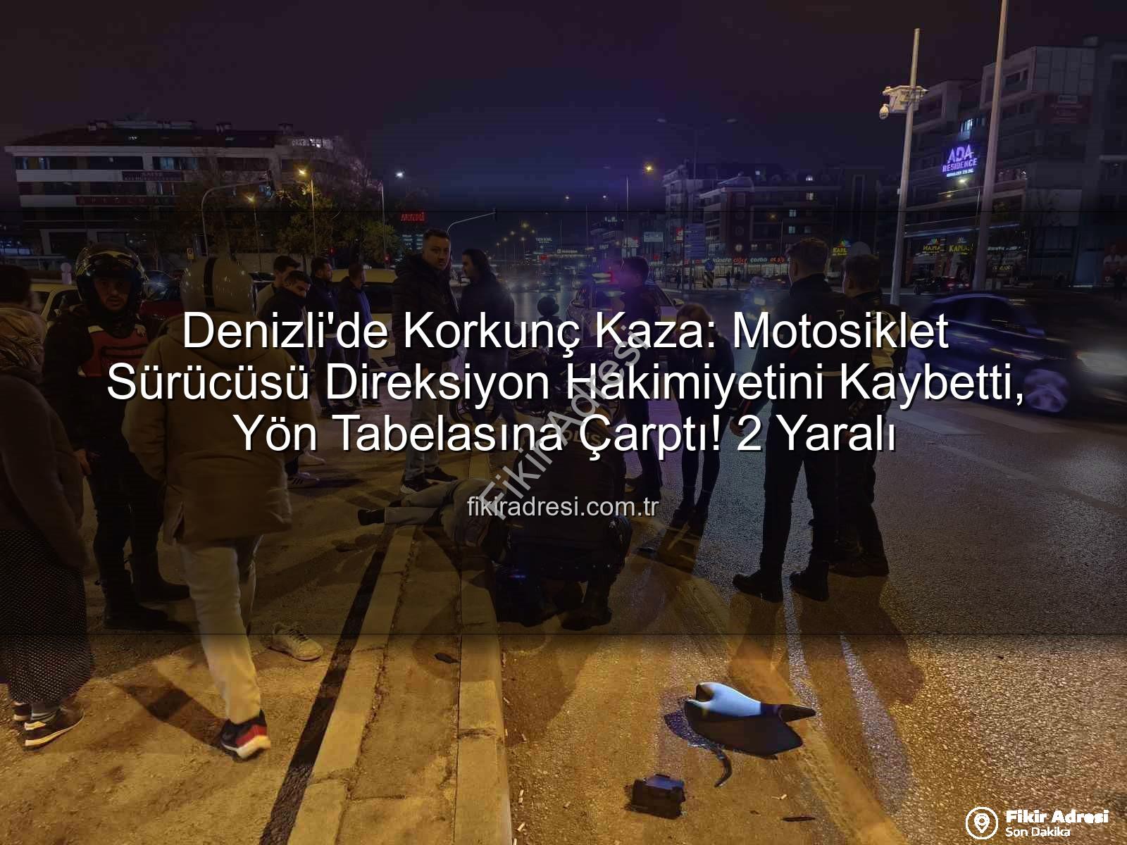 Denizli motosiklet kazası - Denizli'de Korkunç Kaza: Motosiklet Sürücüsü Direksiyon Hakimiyetini Kaybetti, Yön Tabelasına Çarptı! 2 Yaralı