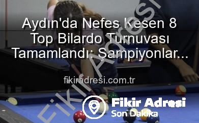 bilardo turnuvası aydın - Aydın'da Nefes Kesen 8 Top Bilardo Turnuvası Tamamlandı: Şampiyonlar Belli Oldu!