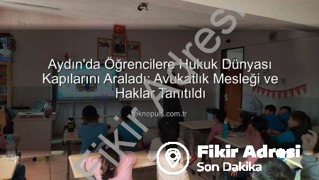 Aydın’da Minik Zihinler Hukuk Dünyasıyla Tanıştı: Avukatlık Mesleği ve Haklar Eğitimi