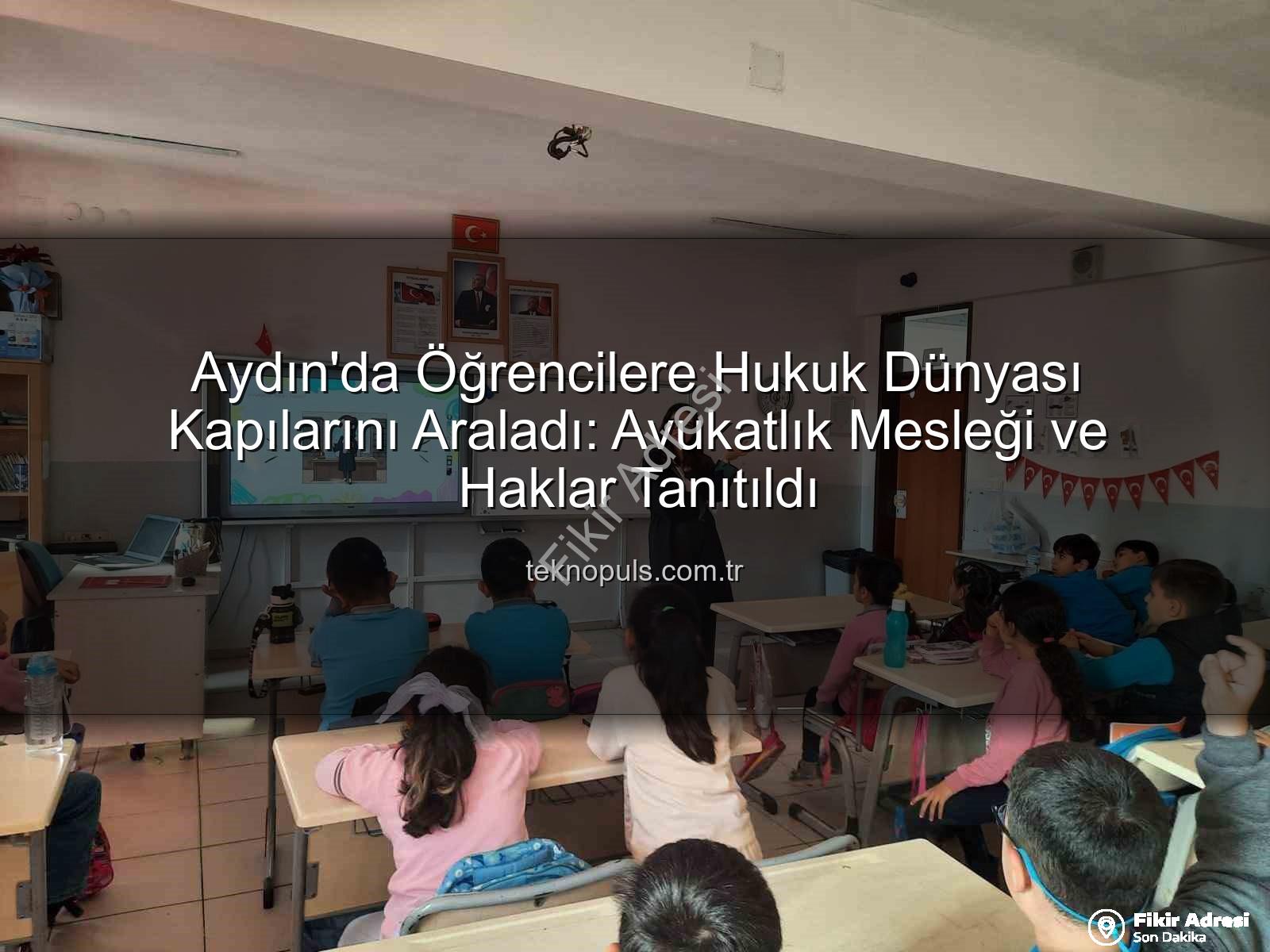 avukatlık mesleği - Aydın'da Minik Zihinler Hukuk Dünyasıyla Tanıştı: Avukatlık Mesleği ve Haklar Eğitimi