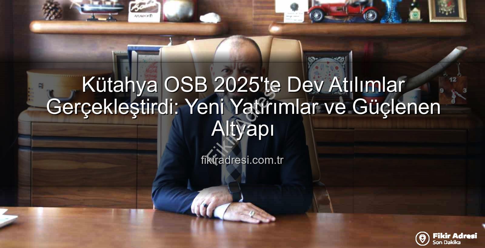 Kütahya OSB - Kütahya OSB 2025'te Dev Atılımlar Gerçekleştirdi: Yeni Yatırımlar ve Güçlenen Altyapı