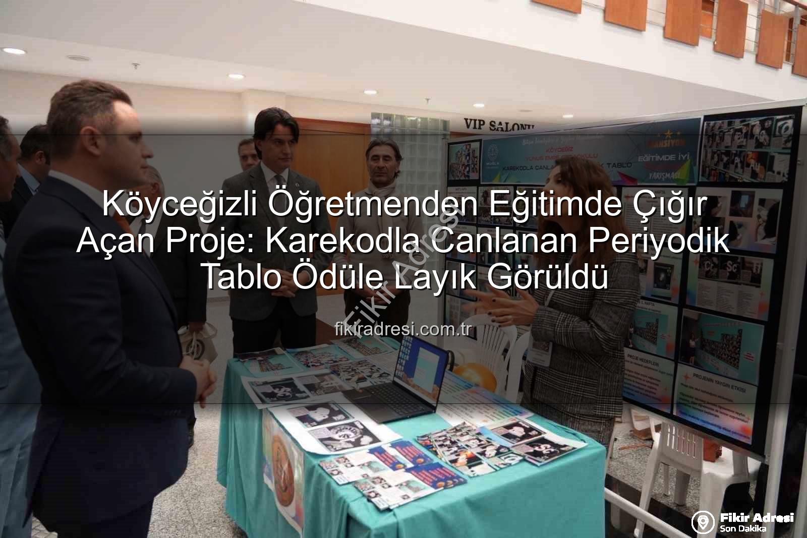 eğitimde iyi örnekler - Köyceğizli Öğretmenden Eğitimde Çığır Açan Proje: Karekodla Canlanan Periyodik Tablo Ödüle Layık Görüldü