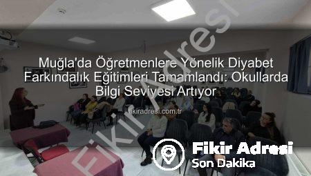 Muğla’da Öğretmenlere Yönelik Diyabet Farkındalık Eğitimleri Tamamlandı: Okullarda Bilgi Seviyesi Artıyor
