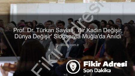 Prof. Dr. Türkan Saylan, ‘Bir Kadın Değişir, Dünya Değişir’ Sloganıyla Muğla’da Anıldı