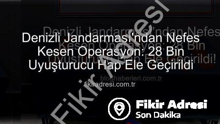 Denizli Jandarması’ndan Nefes Kesen Operasyon: 28 Bin Uyuşturucu Hap Ele Geçirildi