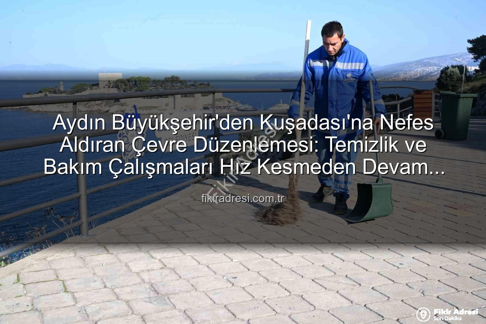 Kuşadası çevre temizliği - Aydın Büyükşehir'den Kuşadası'na Nefes Aldıran Çevre Düzenlemesi: Temizlik ve Bakım Çalışmaları Hız Kesmeden Devam Ediyor