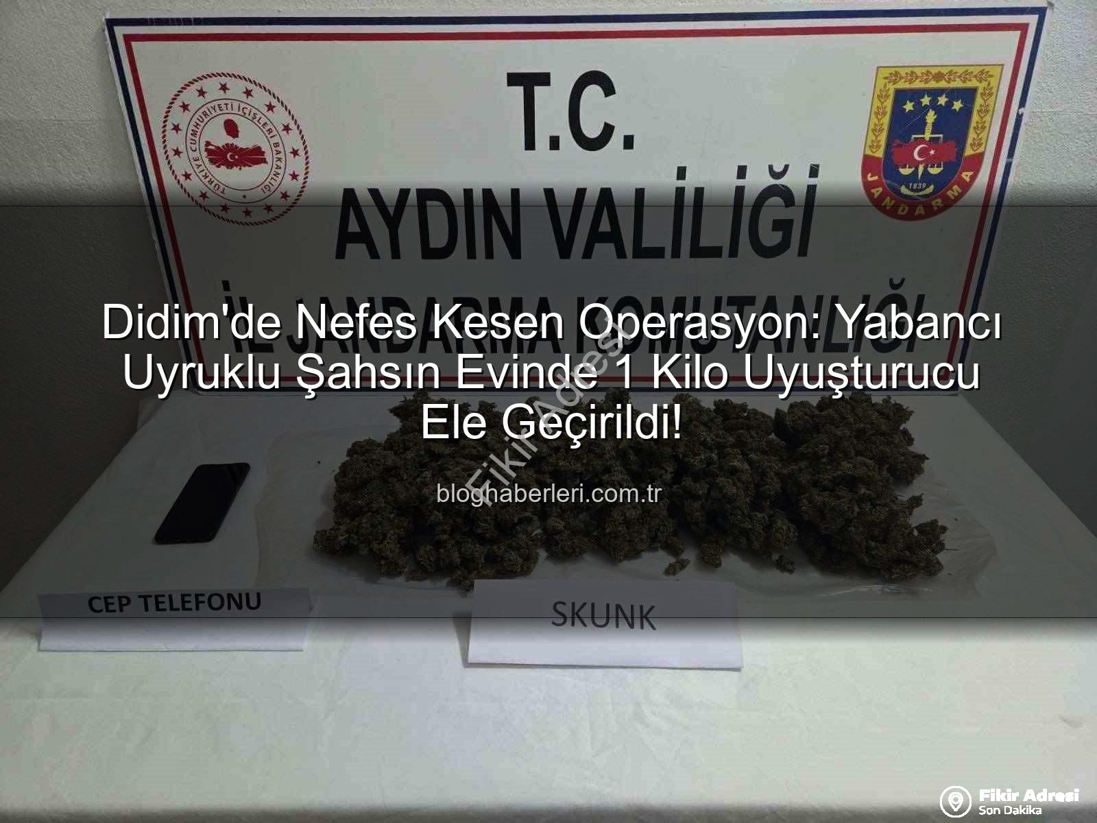 Didim uyuşturucu operasyonu - Didim'de Nefes Kesen Operasyon: Yabancı Uyruklu Şahsın Evinde 1 Kilo Uyuşturucu ve Cep Telefonu Ele Geçirildi!