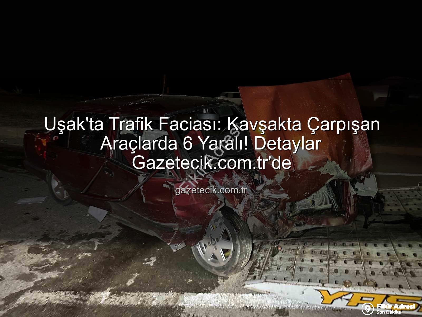 Uşak trafik kazası - Uşak'ta Trafik Faciası: Kavşakta Çarpışan Araçlarda 6 Kişi Yaralandı