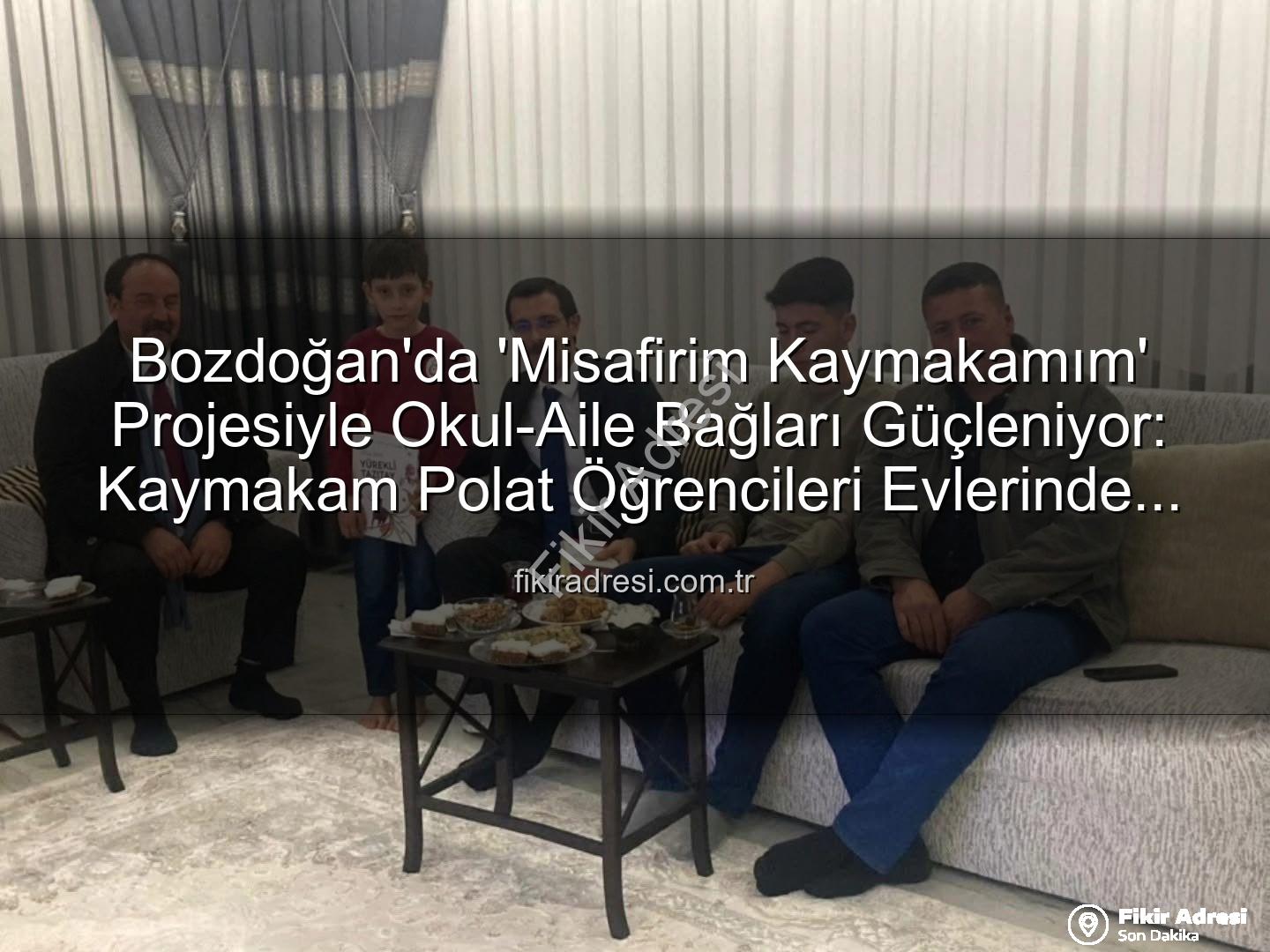 Misafirim Kaymakamım projesi - Bozdoğan'da 'Misafirim Kaymakamım' Projesiyle Okul-Aile Bağları Güçleniyor: Kaymakam Polat Öğrencileri Evlerinde Ziyaret Etti