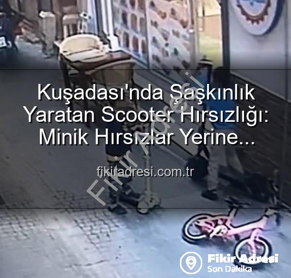 scooter hırsızlığı - Kuşadası'nda Şaşkınlık Yaratan Scooter Hırsızlığı: Minik Hırsızlar Yerine Oyuncak Bıraktı!