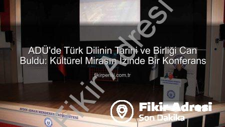 ADÜ’de Türk Dilinin Tarihi ve Birliği Coşkuyla Anıldı: Kültürel Miras Vurgusu