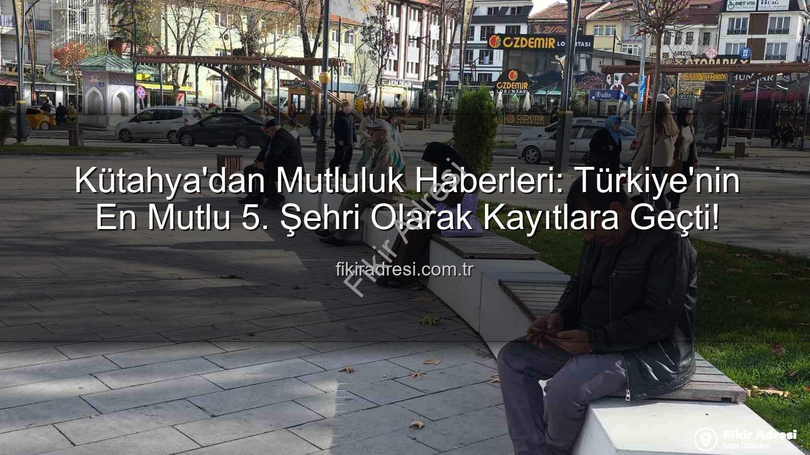 en mutlu şehir - Kütahya'dan Mutluluk Haberleri: Türkiye'nin En Mutlu 5. Şehri Olarak Kayıtlara Geçti!