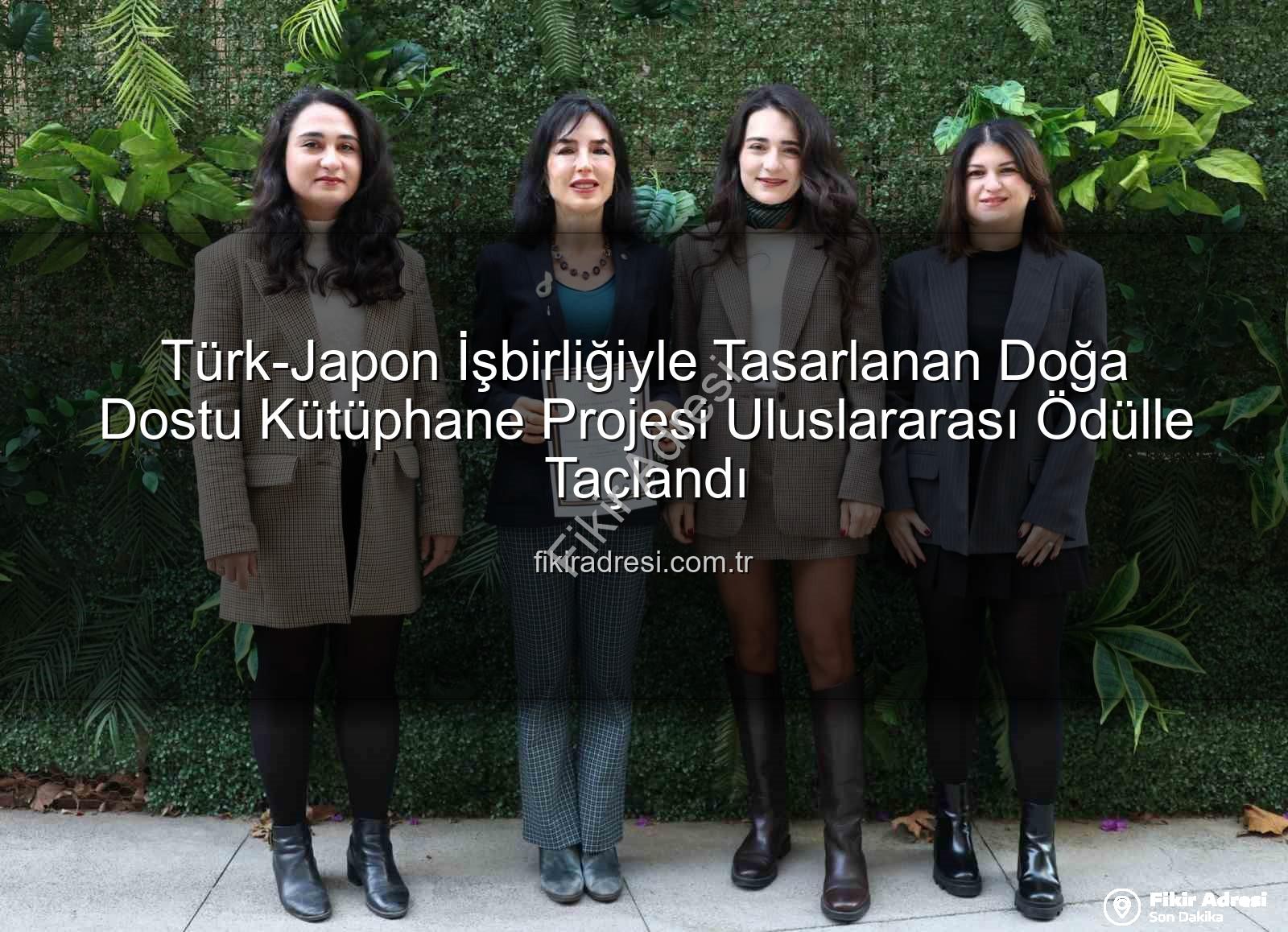 doğa dostu kütüphane - Türk-Japon İşbirliğiyle Tasarlanan Doğa Dostu Kütüphane Projesi Uluslararası Ödülle Taçlandı