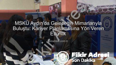 MSKÜ Aydın’da Geleceğin Mimarlarıyla Buluştu: Kariyer Planlamasına Yön Veren Etkinlik