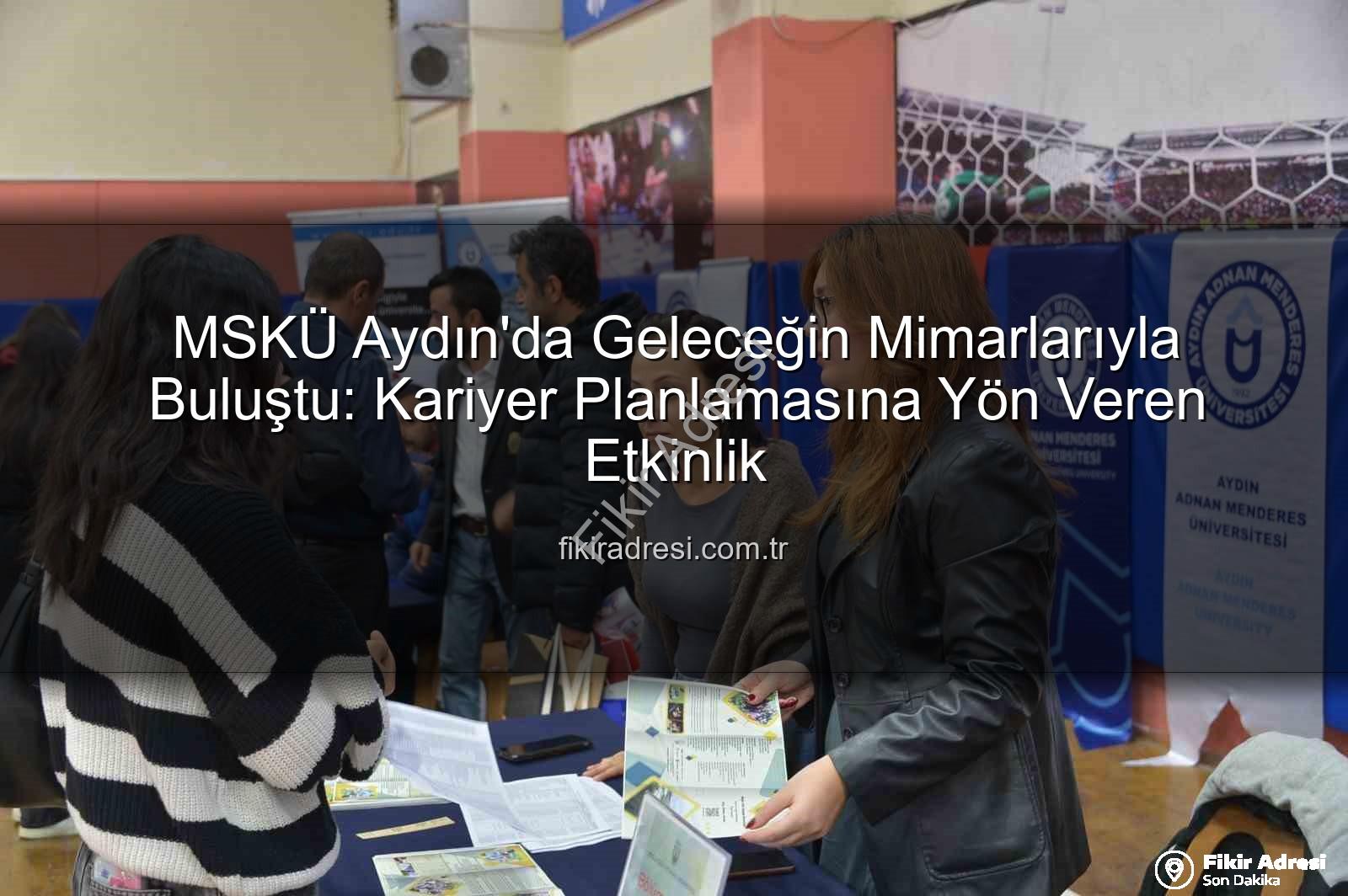 MSKÜ Aydın - MSKÜ Aydın'da Geleceğin Mimarlarıyla Buluştu: Kariyer Planlamasına Yön Veren Etkinlik