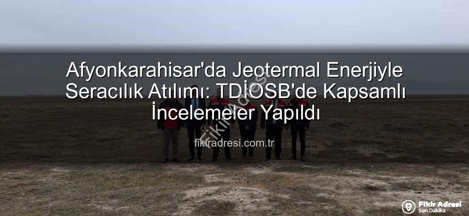 jeotermal sondaj kuyuları - Afyonkarahisar'da Jeotermal Enerjiyle Seracılık Atılımı: TDİOSB'de Kapsamlı İncelemeler Yapıldı