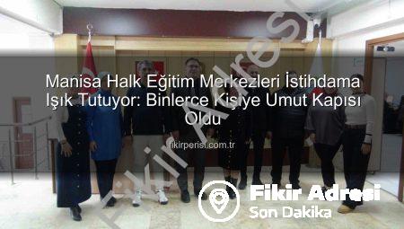 Manisa Şehzadeler Halk Eğitim Merkezi: İstihdama Yönelik Kurslarla Binlerce Kişiye Umut Oluyor