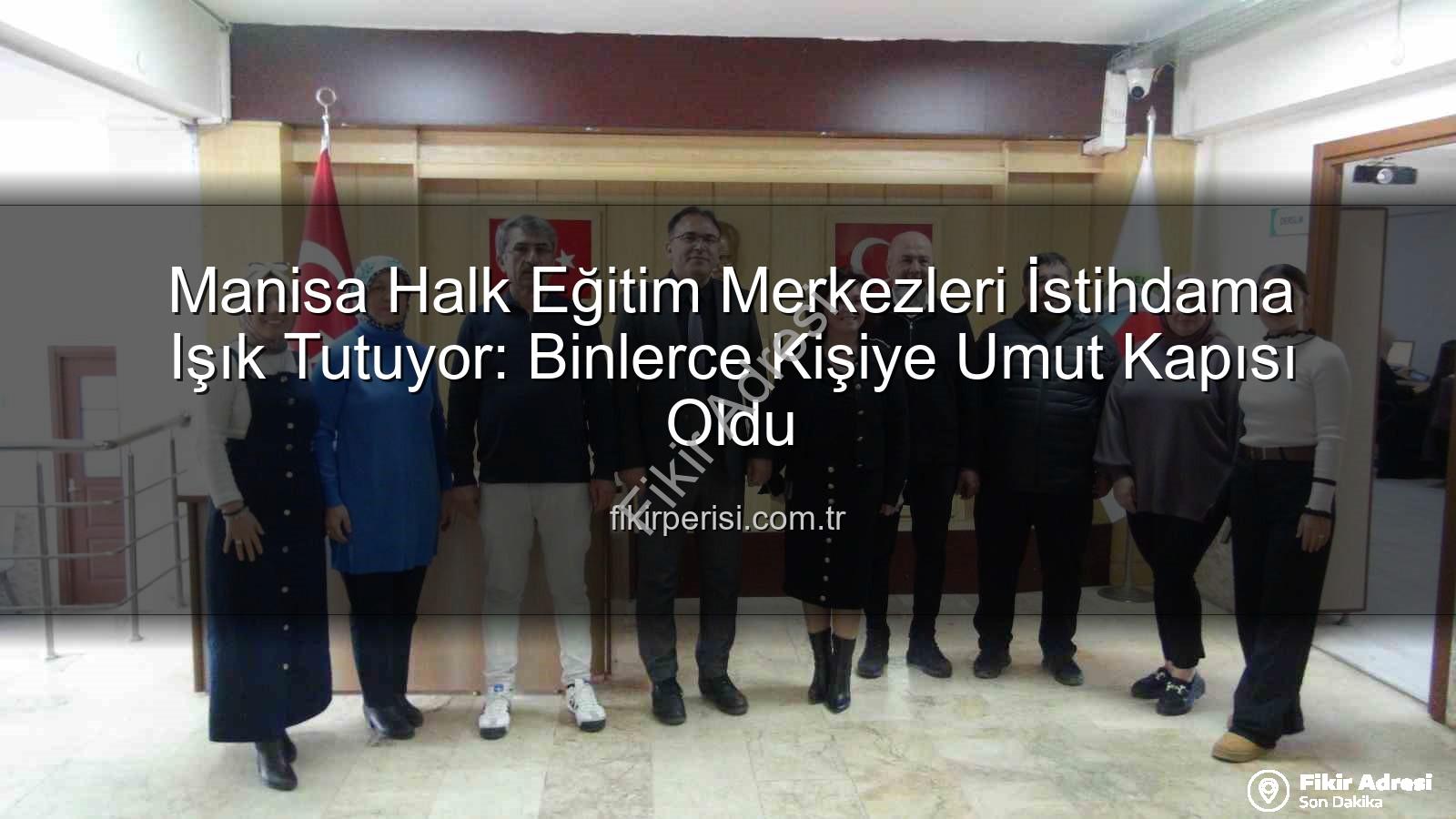 Halk eğitim istihdam - Manisa Şehzadeler Halk Eğitim Merkezi: İstihdama Yönelik Kurslarla Binlerce Kişiye Umut Oluyor