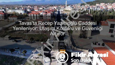 Tavas’ta Ulaşım Devrimi: Recep Yazıcıoğlu Caddesi’nde Sıcak Asfalt Dönemi Başladı
