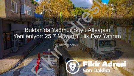 Buldan’da Yağmur Suyu Altyapısı Yenileniyor: 25,7 Milyon TL’lik Dev Yatırım