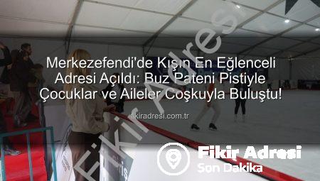 Merkezefendi’de Kışın En Eğlenceli Adresi Açıldı: Buz Pateni Pistiyle Çocuklar ve Aileler Coşkuyla Buluştu!