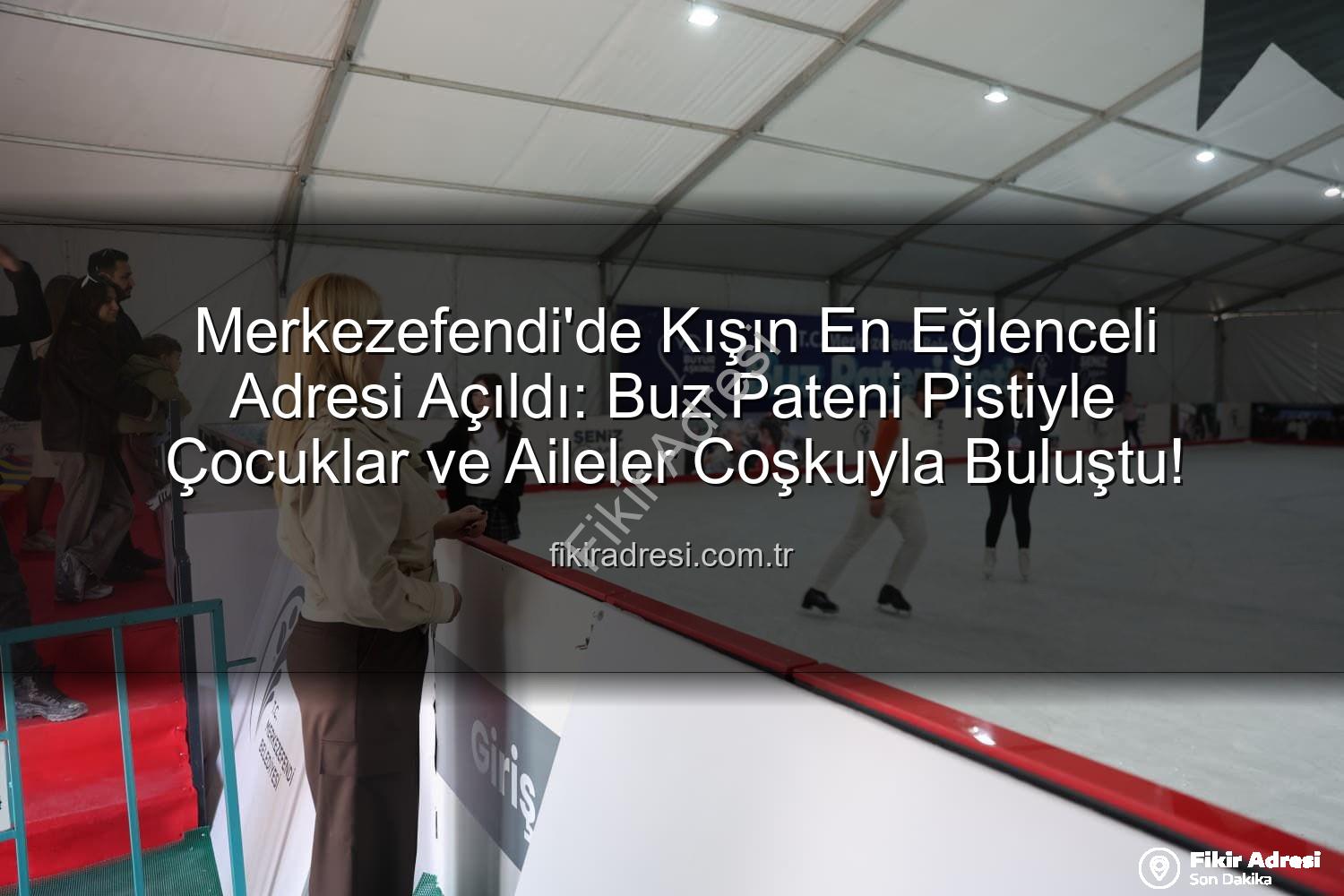 Merkezefendi buz pateni - Merkezefendi'de Kışın En Eğlenceli Adresi Açıldı: Buz Pateni Pistiyle Çocuklar ve Aileler Coşkuyla Buluştu!