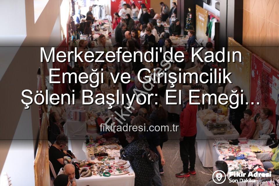 Girişimci Kadınlar Festivali - Merkezefendi'de Kadın Emeği ve Girişimcilik Şöleni Başlıyor: El Emeği Festivali Kapılarını Aralıyor