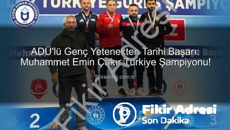 ADÜ’lü Genç Yetenekten Tarihi Başarı: Muhammet Emin Çakır Türkiye Şampiyonu!