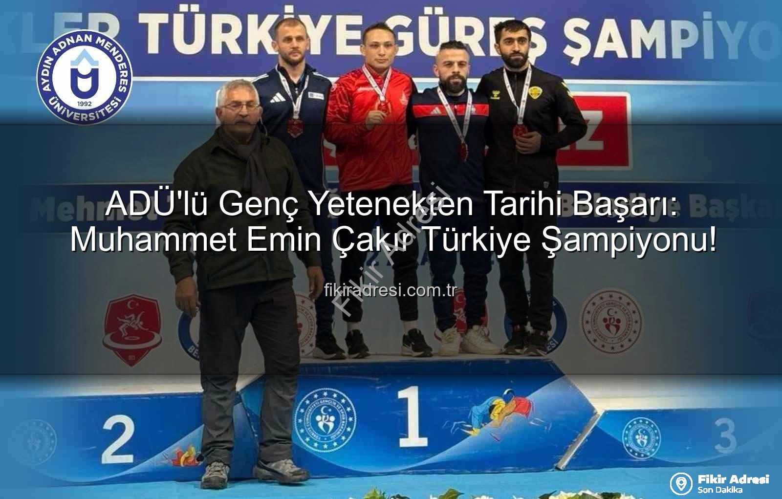 Muhammet Emin Çakır - ADÜ'lü Genç Yetenekten Tarihi Başarı: Muhammet Emin Çakır Türkiye Şampiyonu!