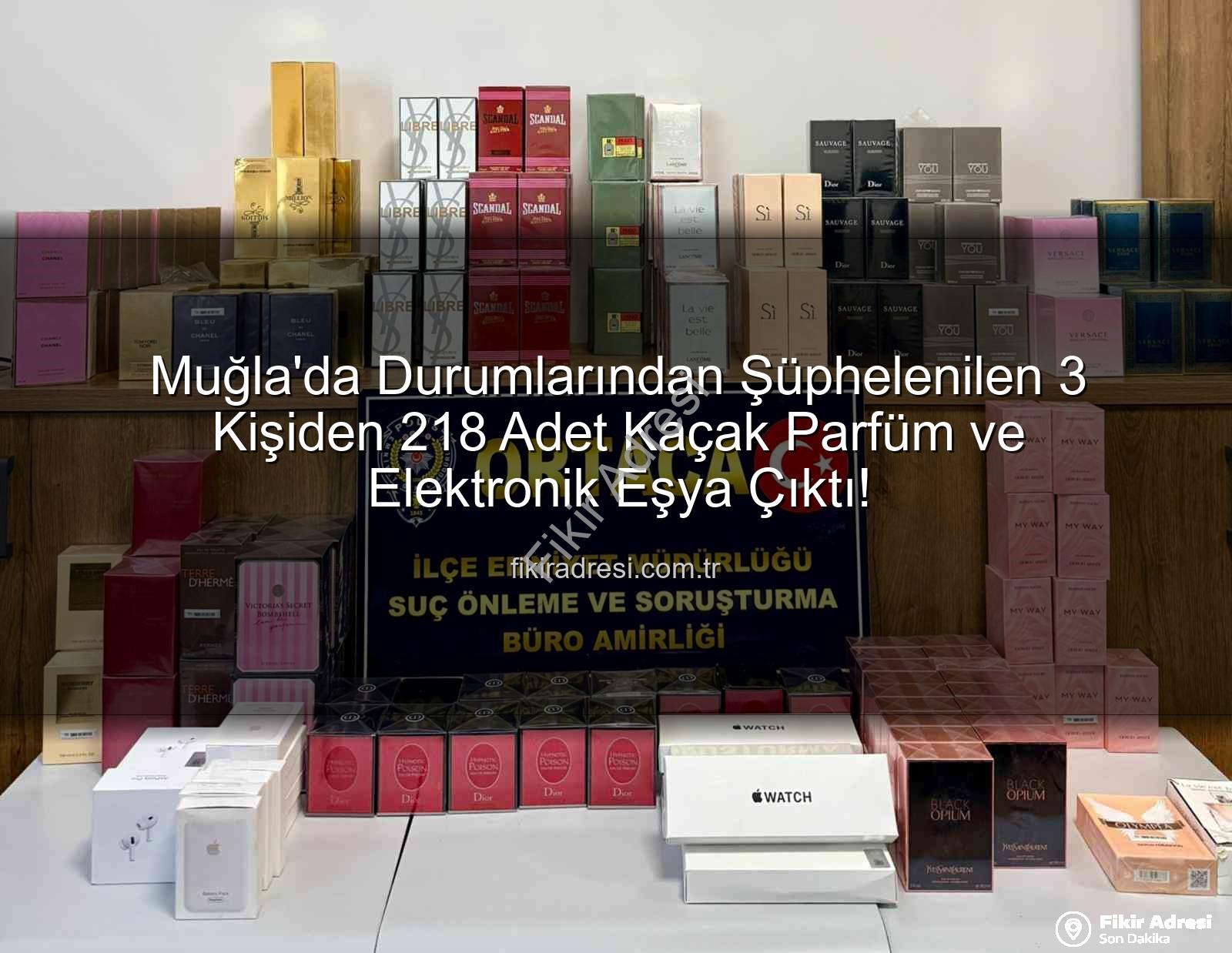 kaçak parfüm - Muğla'da Durumlarından Şüphelenilen 3 Kişiden 218 Adet Kaçak Parfüm ve Elektronik Eşya Çıktı!