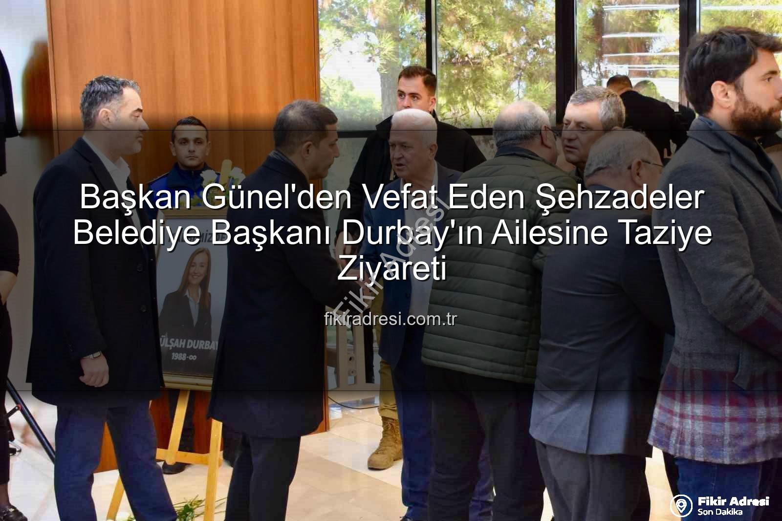 Gülşah Durbay - Başkan Günel'den Vefat Eden Şehzadeler Belediye Başkanı Durbay'ın Ailesine Taziye Ziyareti