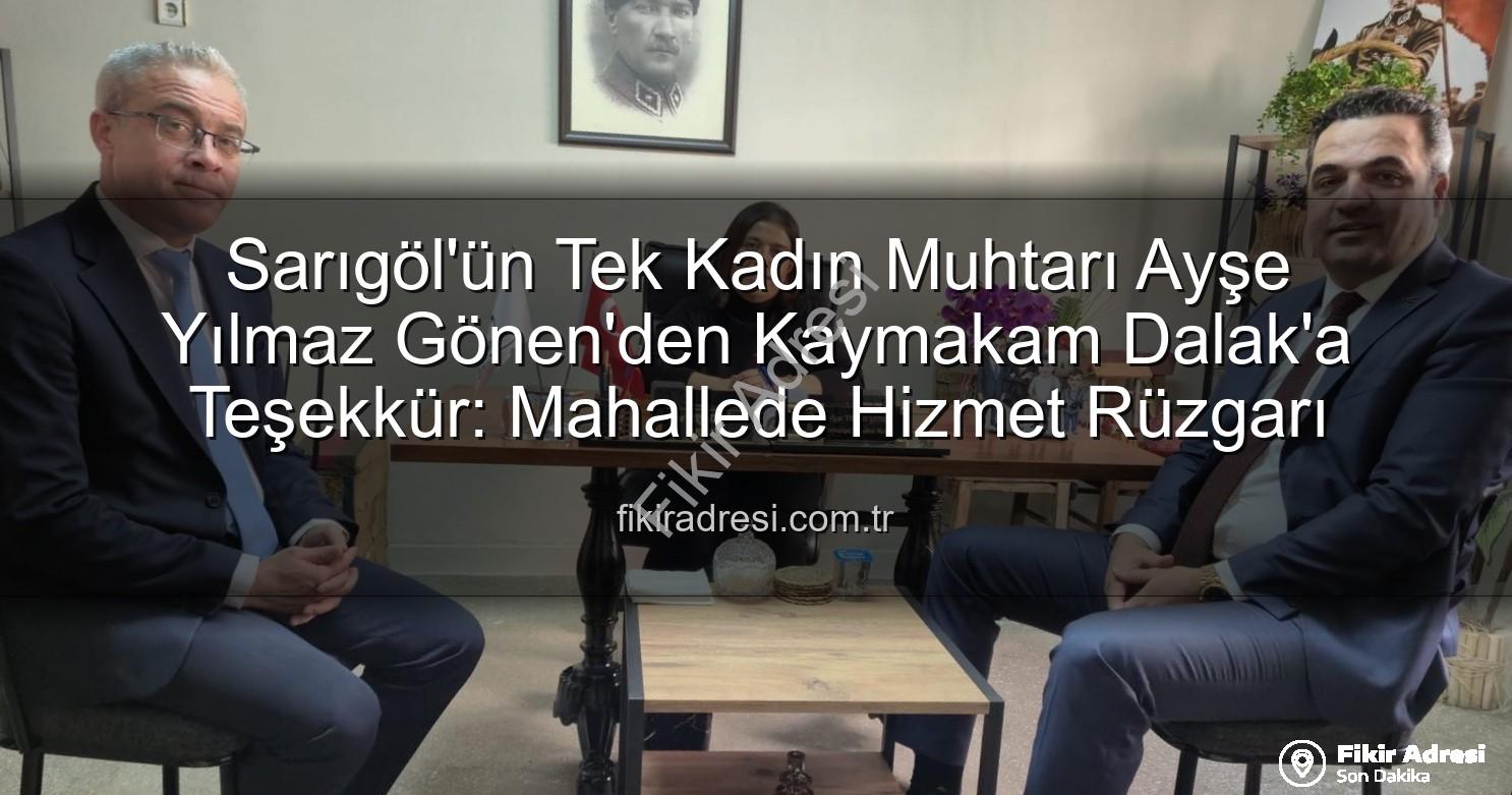 kadın muhtar - Sarıgöl'ün Tek Kadın Muhtarı Ayşe Yılmaz Gönen'den Kaymakam Dalak'a Teşekkür: Mahallede Hizmet Rüzgarı