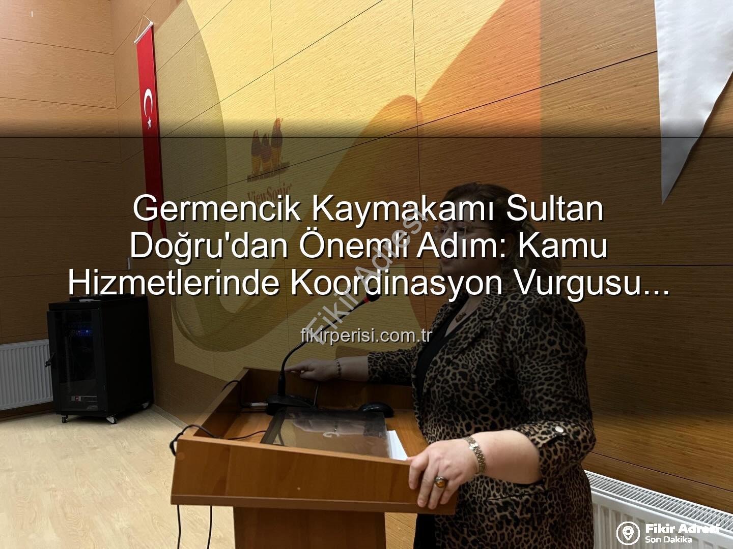 Kaymakam Sultan Doğru - Germencik Kaymakamı Sultan Doğru'dan Kilit Toplantı: Kamu Hizmetlerinde Verimlilik ve Koordinasyon Masaya Yatırıldı