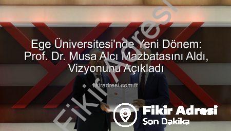 Ege Üniversitesi’nde Yeni Dönem: Prof. Dr. Musa Alcı Mazbatasını Aldı, Vizyonunu Açıkladı