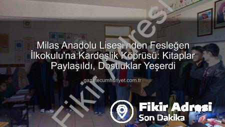 Milas Anadolu Lisesi’nden Fesleğen İlkokulu’na Kardeş Okul Hareketi: Kitaplar El Değiştirdi, Dostluklar Yeşerdi!