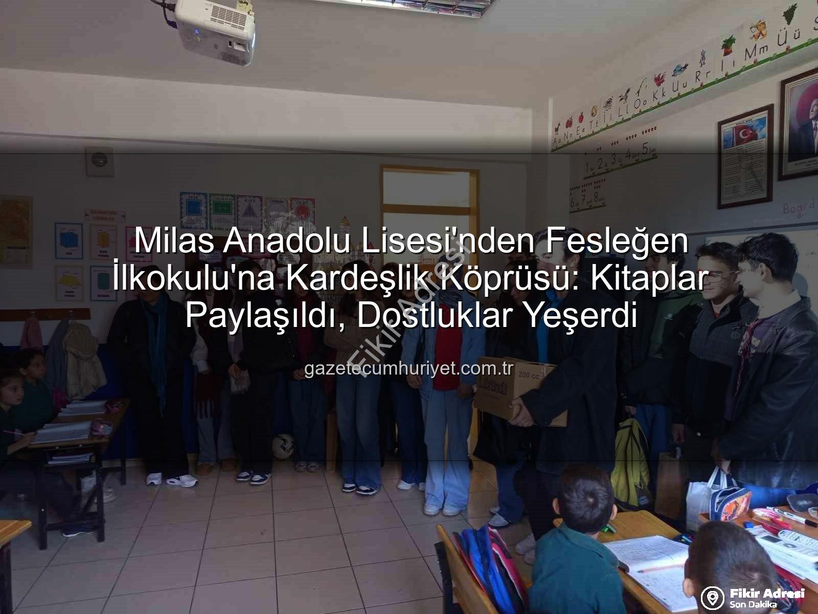 kitap desteği - Milas Anadolu Lisesi'nden Fesleğen İlkokulu'na Kardeş Okul Hareketi: Kitaplar El Değiştirdi, Dostluklar Yeşerdi!