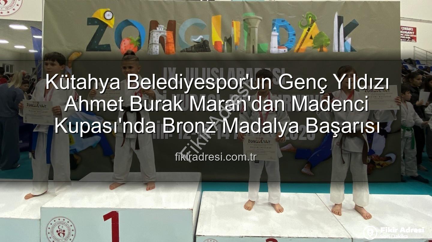 Ahmet Burak Maran - Kütahya Belediyespor'un Genç Yıldızı Ahmet Burak Maran'dan Madenci Kupası'nda Bronz Madalya Başarısı