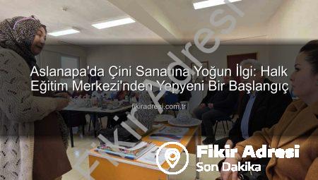 Aslanapa’da Çini Sanatına Yoğun İlgi: Halk Eğitim Merkezi’nden Yepyeni Bir Başlangıç