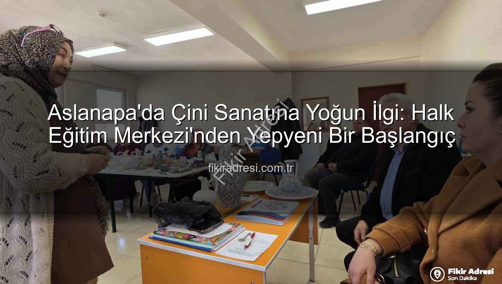 Aslanapa çini kursu - Aslanapa'da Çini Sanatına Yoğun İlgi: Halk Eğitim Merkezi'nden Yepyeni Bir Başlangıç