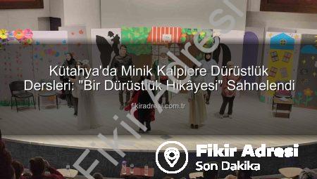 Kütahya’da Minik Kalplere Dürüstlük Dersleri: “Bir Dürüstlük Hikâyesi” Sahnelendi