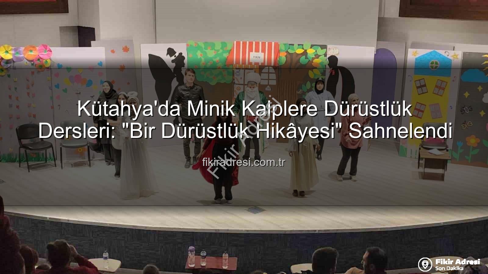 bir dürüstlük hikâyesi - Kütahya'da Minik Kalplere Dürüstlük Dersleri: "Bir Dürüstlük Hikâyesi" Sahnelendi