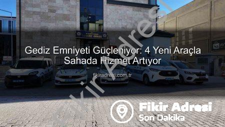 Gediz Emniyeti Güçleniyor: 4 Yeni Araçla Sahada Hizmet Artıyor