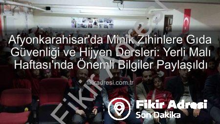 Afyonkarahisar’da Minik Zihinlere Gıda Güvenliği ve Hijyen Dersleri: Yerli Malı Haftası’nda Önemli Bilgiler Paylaşıldı