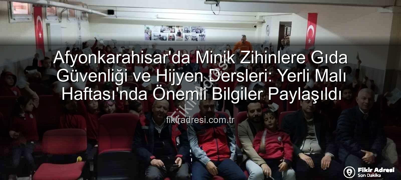 gıda güvenliği eğitimi - Afyonkarahisar'da Minik Zihinlere Gıda Güvenliği ve Hijyen Dersleri: Yerli Malı Haftası'nda Önemli Bilgiler Paylaşıldı