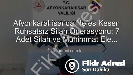 Afyonkarahisar’da Nefes Kesen Ruhsatsız Silah Operasyonu: 7 Adet Silah ve Mühimmat Ele Geçirildi!